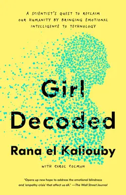 Girl Decoded: Dążenie naukowca do odzyskania naszego człowieczeństwa poprzez wprowadzenie inteligencji emocjonalnej do technologii - Girl Decoded: A Scientist's Quest to Reclaim Our Humanity by Bringing Emotional Intelligence to Technology