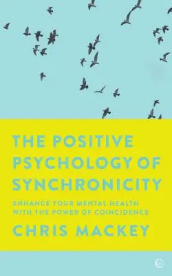 Pozytywna psychologia synchroniczności: Wzmocnij swoje zdrowie psychiczne dzięki mocy przypadku - The Positive Psychology of Synchronicity: Enhance Your Mental Health with the Power of Coincidence