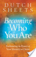 Stając się tym, kim jesteś: Obejmując moc swojej tożsamości w Chrystusie - Becoming Who You Are: Embracing the Power of Your Identity in Christ