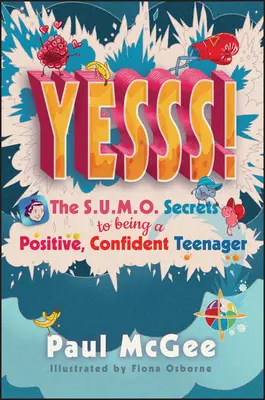 Tak! Sekrety sumo w byciu pozytywnym, pewnym siebie nastolatkiem - Yesss!: The Sumo Secrets to Being a Positive, Confident Teenager