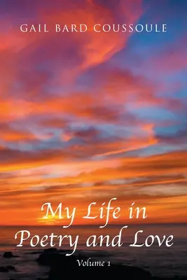 Moje życie w poezji i miłości: Tom 1 - My Life in Poetry and Love: Volume 1