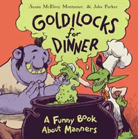 Złotowłosa na kolację: Zabawna książka o manierach - Goldilocks for Dinner: A Funny Book about Manners