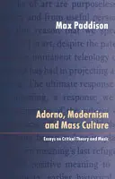 Adorno, modernizm i kultura masowa: Eseje o teorii krytycznej i muzyce - Adorno, Modernism and Mass Culture: Essays on Critical Theory and Music