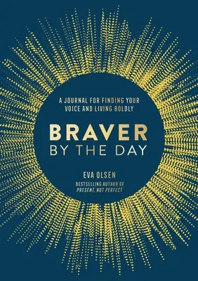 Braver by the Day: Dziennik odnajdywania własnego głosu i odważnego życia - Braver by the Day: A Journal for Finding Your Voice and Living Boldly
