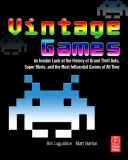 Vintage Games: Spojrzenie na historię Grand Theft Auto, Super Mario i najbardziej wpływowych gier wszech czasów - Vintage Games: An Insider Look at the History of Grand Theft Auto, Super Mario, and the Most Influential Games of All Time