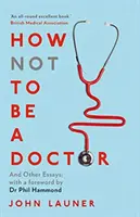 Jak nie zostać lekarzem - i inne eseje - How Not to be a Doctor - And Other Essays