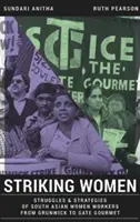 Strajkujące kobiety - zmagania i strategie południowoazjatyckich pracownic od Grunwick do Gate Gourmet - Striking Women - Struggles & Strategies of South Asian Women Workers from Grunwick to Gate Gourmet