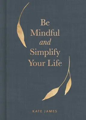 Bądź uważny i uprość swoje życie - Be Mindful and Simplify Your Life