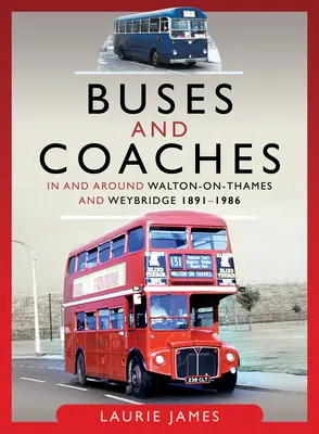 Autobusy i autokary w okolicach Walton-On-Thames i Weybridge, 1891-1986 - Buses and Coaches in and Around Walton-On-Thames and Weybridge, 1891-1986