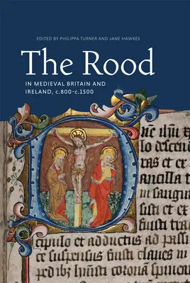 Rood w średniowiecznej Wielkiej Brytanii i Irlandii, C.800-C.1500 - The Rood in Medieval Britain and Ireland, C.800-C.1500