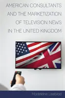 Amerykańscy konsultanci i urynkowienie wiadomości telewizyjnych w Wielkiej Brytanii - American Consultants and the Marketization of Television News in the United Kingdom