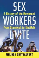 Sex Workers Unite: Historia ruchu od Stonewall do Slutwalk - Sex Workers Unite: A History of the Movement from Stonewall to Slutwalk