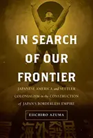 W poszukiwaniu naszej granicy, 17: Ameryka Japońska i kolonializm osadników w budowie japońskiego imperium bez granic - In Search of Our Frontier, 17: Japanese America and Settler Colonialism in the Construction of Japan's Borderless Empire
