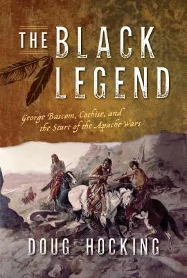 Czarna legenda: George Bascom, Cochise i początek wojen Apaczów - The Black Legend: George Bascom, Cochise, and the Start of the Apache Wars