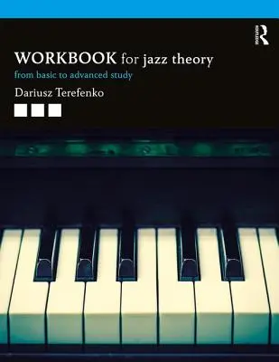 Zeszyt ćwiczeń do teorii jazzu: Od podstaw do zaawansowanego studiowania - Jazz Theory Workbook: From Basic to Advanced Study