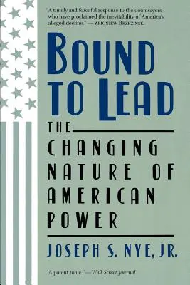 Bound to Lead: Zmieniająca się natura amerykańskiej władzy - Bound to Lead: The Changing Nature of American Power