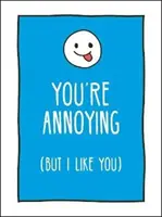 Jesteś irytujący, ale cię lubię - bezczelne sposoby na powiedzenie najlepszemu przyjacielowi, co naprawdę czujesz - You're Annoying But I Like You - Cheeky Ways to Tell Your Best Friend How You Really Feel