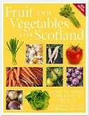 Owoce i warzywa dla Szkocji: Co uprawiać i jak to robić - Fruit and Vegetables for Scotland: What to Grow and How to Grow It