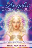 Anielskie pochodzenie duszy: odkrywanie swojego boskiego celu - The Angelic Origins of the Soul: Discovering Your Divine Purpose