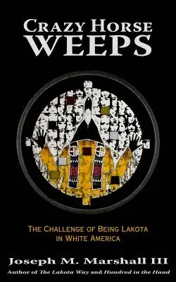 Szalony Koń płacze: Wyzwanie bycia Lakotą w białej Ameryce - Crazy Horse Weeps: The Challenge of Being Lakota in White America