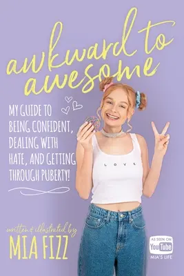 Awkward To Awesome: Mój przewodnik po byciu pewnym siebie, radzeniu sobie z nienawiścią i przejściu przez okres dojrzewania! - Awkward To Awesome: My guide to being confident, dealing with hate and getting through puberty!