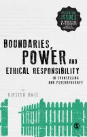 Granice, władza i odpowiedzialność etyczna w poradnictwie i psychoterapii - Boundaries, Power and Ethical Responsibility in Counselling and Psychotherapy