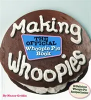 Making Whoopies: Oficjalna książka Whoopie Pie - Making Whoopies: The Official Whoopie Pie Book