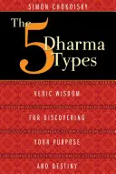 5 typów Dharmy: Wedyjska mądrość pozwalająca odkryć swój cel i przeznaczenie - The 5 Dharma Types: Vedic Wisdom for Discovering Your Purpose and Destiny