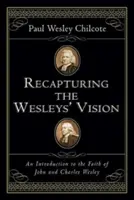 Odzyskując wizję Wesleyów: Wprowadzenie do wiary Johna i Charlesa Wesleyów - Recapturing the Wesleys' Vision: An Introduction to the Faith of John and Charles Wesley