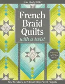 French Braid Quilts with a Twist: Nowe wariacje na temat żywych projektów w paski - French Braid Quilts with a Twist: New Variations for Vibrant Strip-Pieced Projects