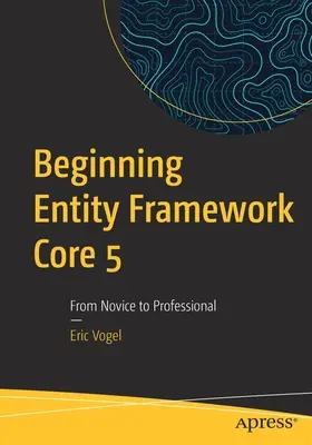 Entity Framework Core 5: od nowicjusza do profesjonalisty - Beginning Entity Framework Core 5: From Novice to Professional