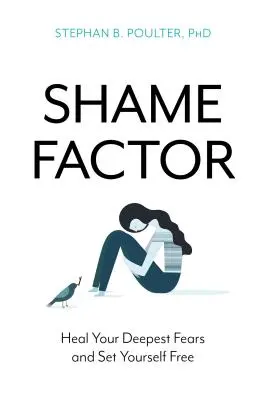 The Shame Factor: Ulecz swoje najgłębsze lęki i uwolnij się - The Shame Factor: Heal Your Deepest Fears and Set Yourself Free