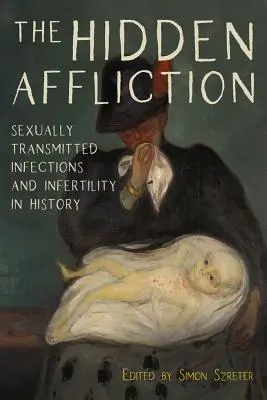 Ukryte nieszczęście: Infekcje przenoszone drogą płciową i niepłodność w historii - The Hidden Affliction: Sexually Transmitted Infections and Infertility in History