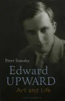 Edward Upward: Sztuka i życie - Edward Upward: Art and Life