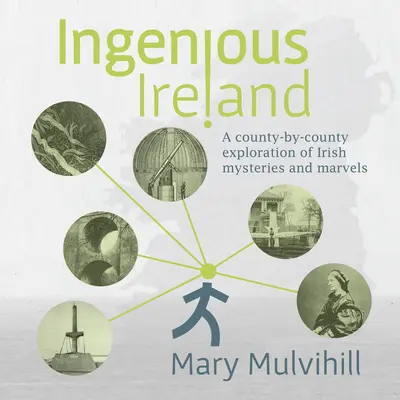 Pomysłowa Irlandia: Eksploracja irlandzkich tajemnic i cudów z podziałem na hrabstwa - Ingenious Ireland: A County-By-County Exploration of Irish Mysteries and Marvels