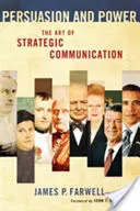 Perswazja i władza: sztuka komunikacji strategicznej - Persuasion and Power: The Art of Strategic Communication