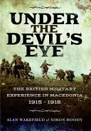 Pod okiem diabła - brytyjskie doświadczenia wojskowe w Macedonii w latach 1915-1918 - Under the Devil's Eye - The British Military Experience in Macedonia 1915 - 1918