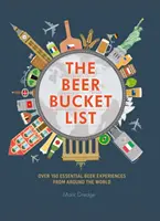 The Beer Bucket List: Ponad 150 najważniejszych piwnych doświadczeń z całego świata - The Beer Bucket List: Over 150 Essential Beer Experiences from Around the World