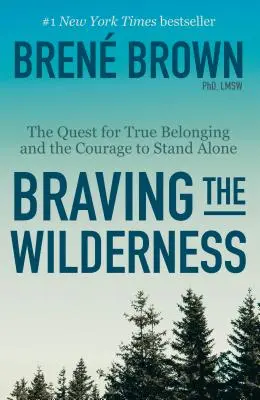 Braving the Wilderness: The Quest for True Belonging and the Courage to Stand Alone (Poszukiwanie prawdziwej przynależności i odwagi, by pozostać samotnym) - Braving the Wilderness: The Quest for True Belonging and the Courage to Stand Alone