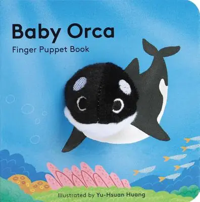 Baby Orca: Finger Puppet Book (książka z lalkami dla niemowląt, książka do zabawy dla niemowląt, interaktywna książka dla niemowląt) - Baby Orca: Finger Puppet Book (Puppet Book for Babies, Baby Play Book, Interactive Baby Book)