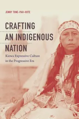 Tworzenie rdzennego narodu: Ekspresyjna kultura Kiowa w epoce postępu - Crafting an Indigenous Nation: Kiowa Expressive Culture in the Progressive Era