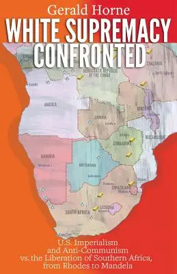 Konfrontacja z białą supremacją: Imperializm i antykomunizm USA a wyzwolenie południowej Afryki, od Rhodesa do Mandeli - White Supremacy Confronted: U.S. Imperialism and Anti-Communisim vs. the Liberation of Southern Africa, from Rhodes to Mandela