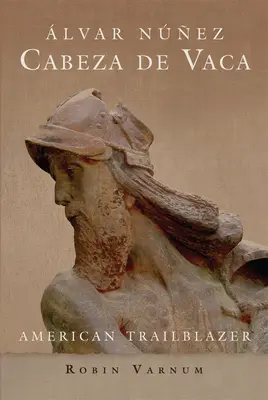 Alvar Nunez Cabeza de Vaca: Amerykański pionier - Alvar Nunez Cabeza de Vaca: American Trailblazer