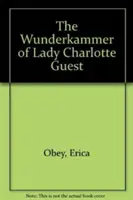 Wunderkammer Lady Charlotte Guest - The Wunderkammer of Lady Charlotte Guest