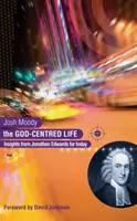 Życie skoncentrowane na Bogu: spostrzeżenia Jonathana Edwardsa na dziś - The God-Centred Life: Insights from Jonathan Edwards for Today