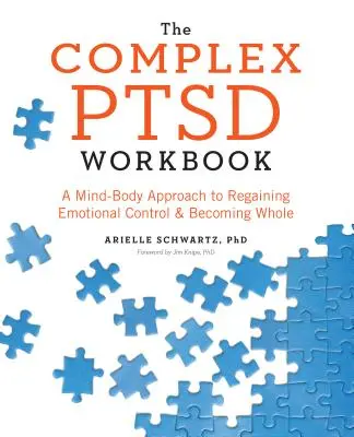 The Complex PTSD Workbook: A Mind-Body Approach to Regaining Emotional Control and Becoming Whole (Podejście umysłu i ciała do odzyskania kontroli emocjonalnej i stania się całością) - The Complex PTSD Workbook: A Mind-Body Approach to Regaining Emotional Control and Becoming Whole