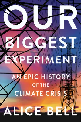 Nasz największy eksperyment: Epicka historia kryzysu klimatycznego - Our Biggest Experiment: An Epic History of the Climate Crisis