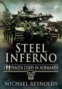 Stalowe piekło: I Korpus Pancerny SS w Normandii - Steel Inferno: I SS Panzer Corps in Normandy