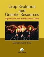 Ewolucja upraw i zasoby genetyczne: Uprawy rolne i ogrodnicze - Crop Evolution and Genetic Resources: Agricultural and Horticultural Crops