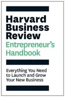 Harvard Business Review Podręcznik przedsiębiorcy - wszystko, czego potrzebujesz, aby uruchomić i rozwijać swój nowy biznes - Harvard Business Review Entrepreneur's Handbook - Everything You Need to Launch and Grow Your New Business